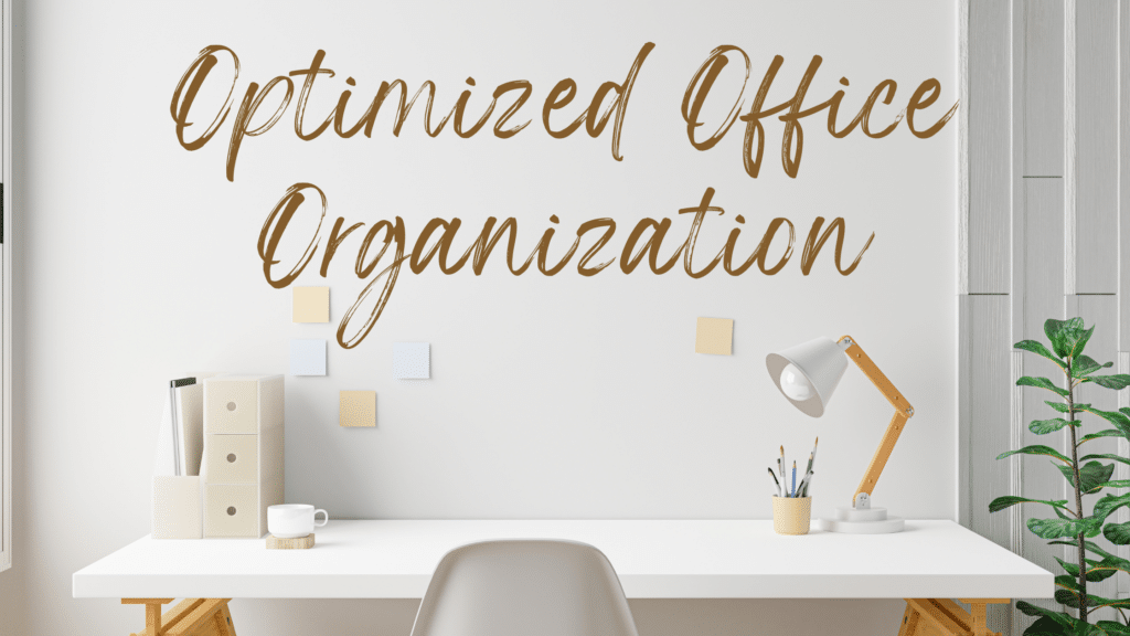 Minimalist office desk with labeled storage, notes, and the words “Optimized Office Organization,” representing a clean and organized workspace.
